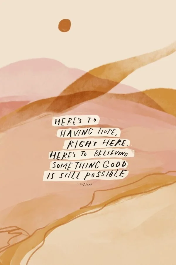 HERE’S TO HAVING HOPE, RIGHT HERE