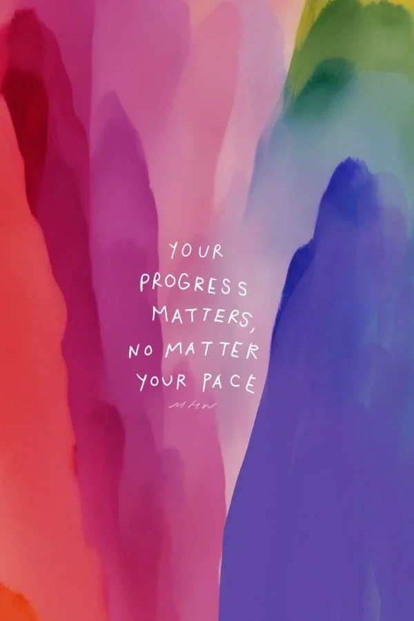 YOUR PROGRESS MATTERS, NO MATTER YOUR PACE