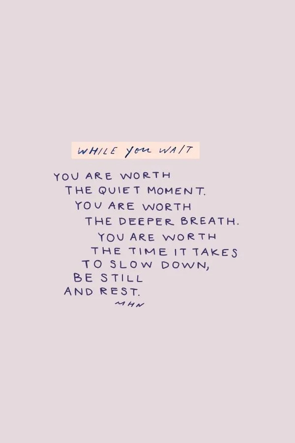 YOU ARE WORTHY OF QUIET MOMENTS AND MOMENTS OF REST