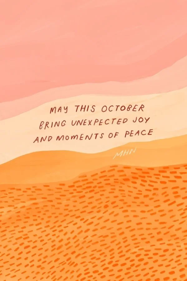 MAY THIS OCTOBER BRING UNEXPECTED JOY AND MOMENTS OF PEACE