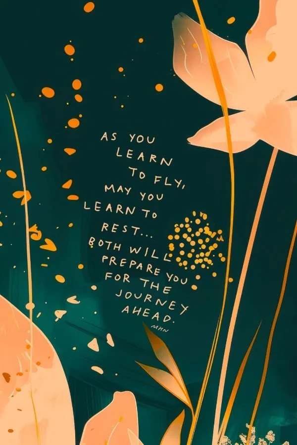 AS YOU LEARN TO FLY, MAY YOU ALSO LEARN TO REST