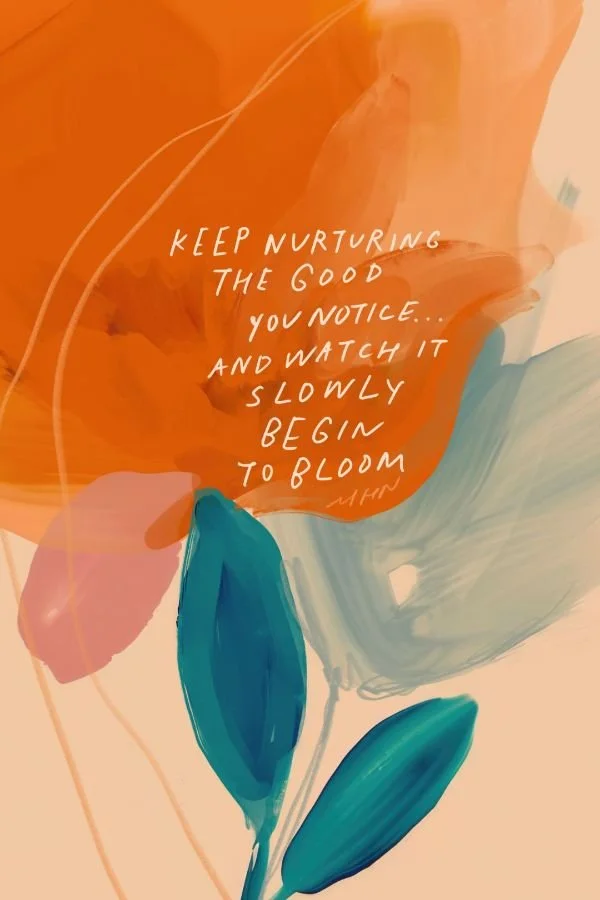 NURTURE THE GOOD YOU NOTICE
