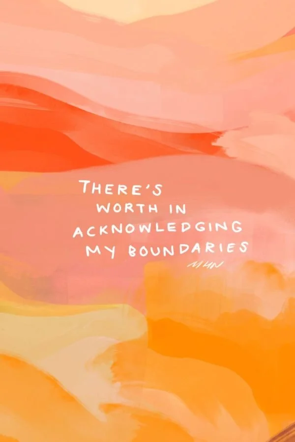 There's worth in acknowledging my boundaries