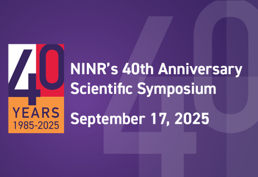 NINR's 40th Anniversary Scientific Symposium - Advancing Nursing Science to Improve Health for All: NINR’s Impact