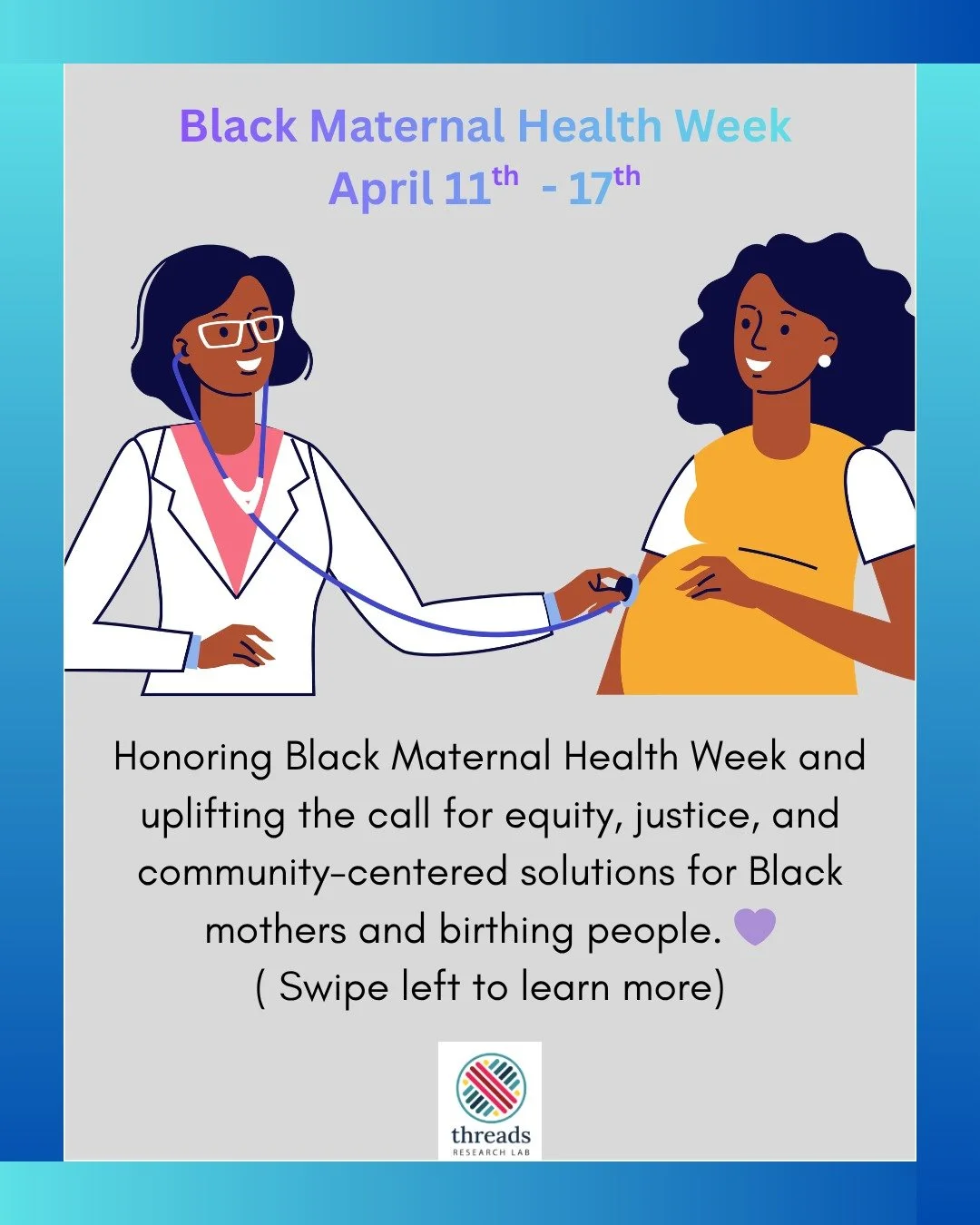 At THREADS Research Lab, we are proud to recognize Black Maternal Health Week from April 11&ndash;17, 2026. This year&rsquo;s theme, &ldquo;Rooted in Justice &amp; Joy,&rdquo; reminds us of the importance of uplifting the voices, experiences, and lea