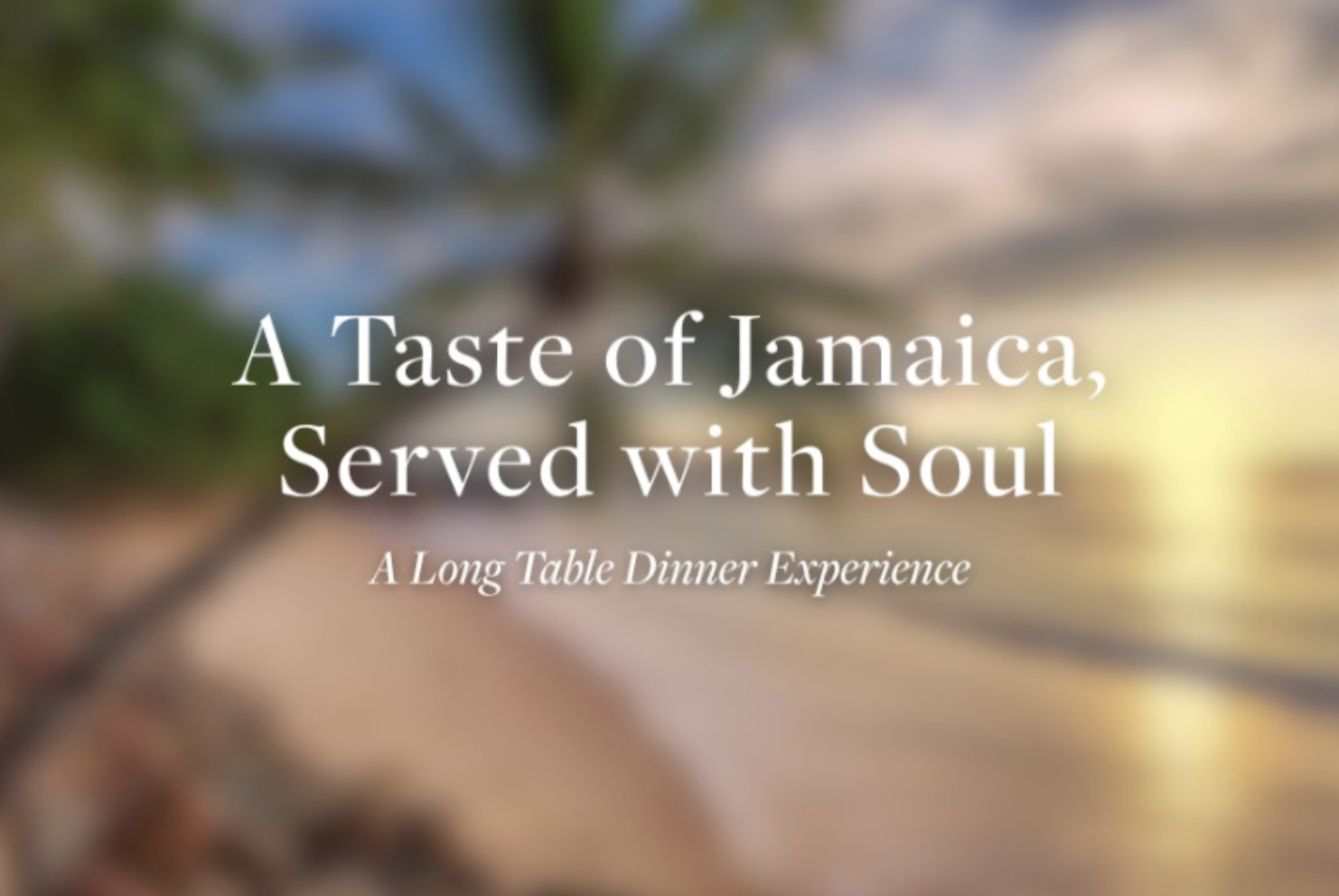 Long Table Dinner Experience: A Taste of Jamaica Served with Soul