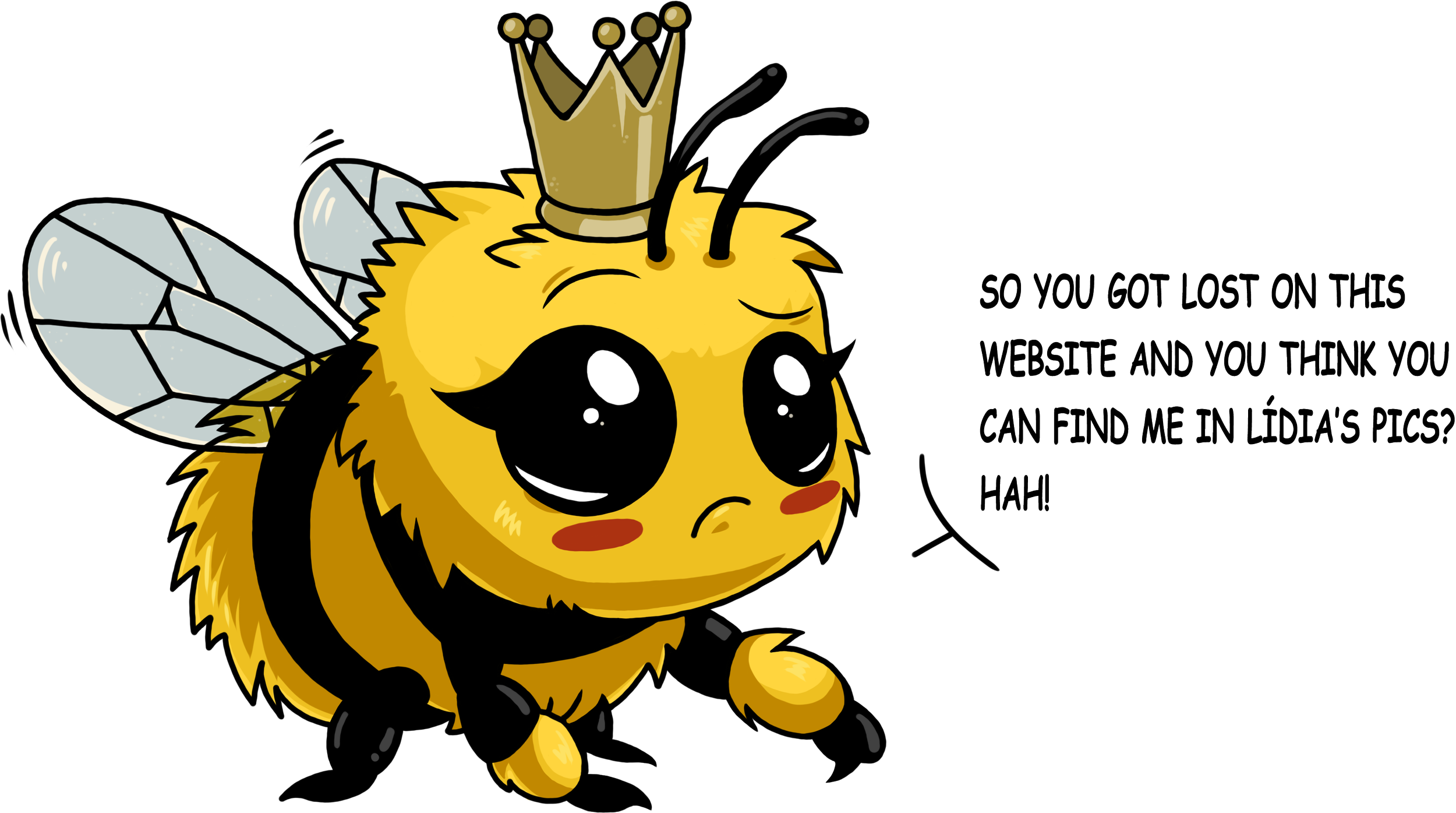 Cartoon bee with crown and speech bubble saying, 'So you got lost on this website and you think you can find me in Lidia’s pics? Hah!'."