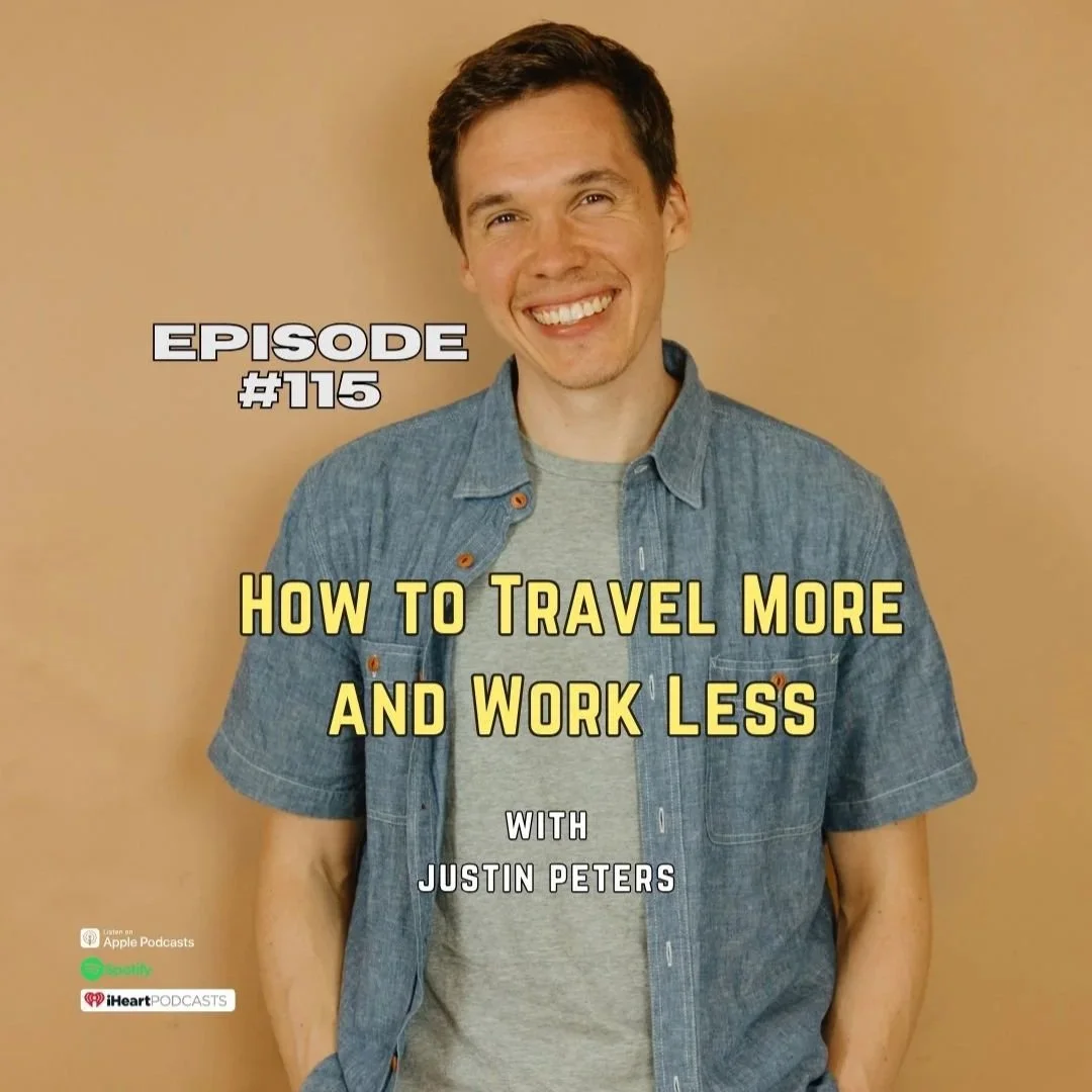 #115 How to Travel More and Work Less - With Justin Peters