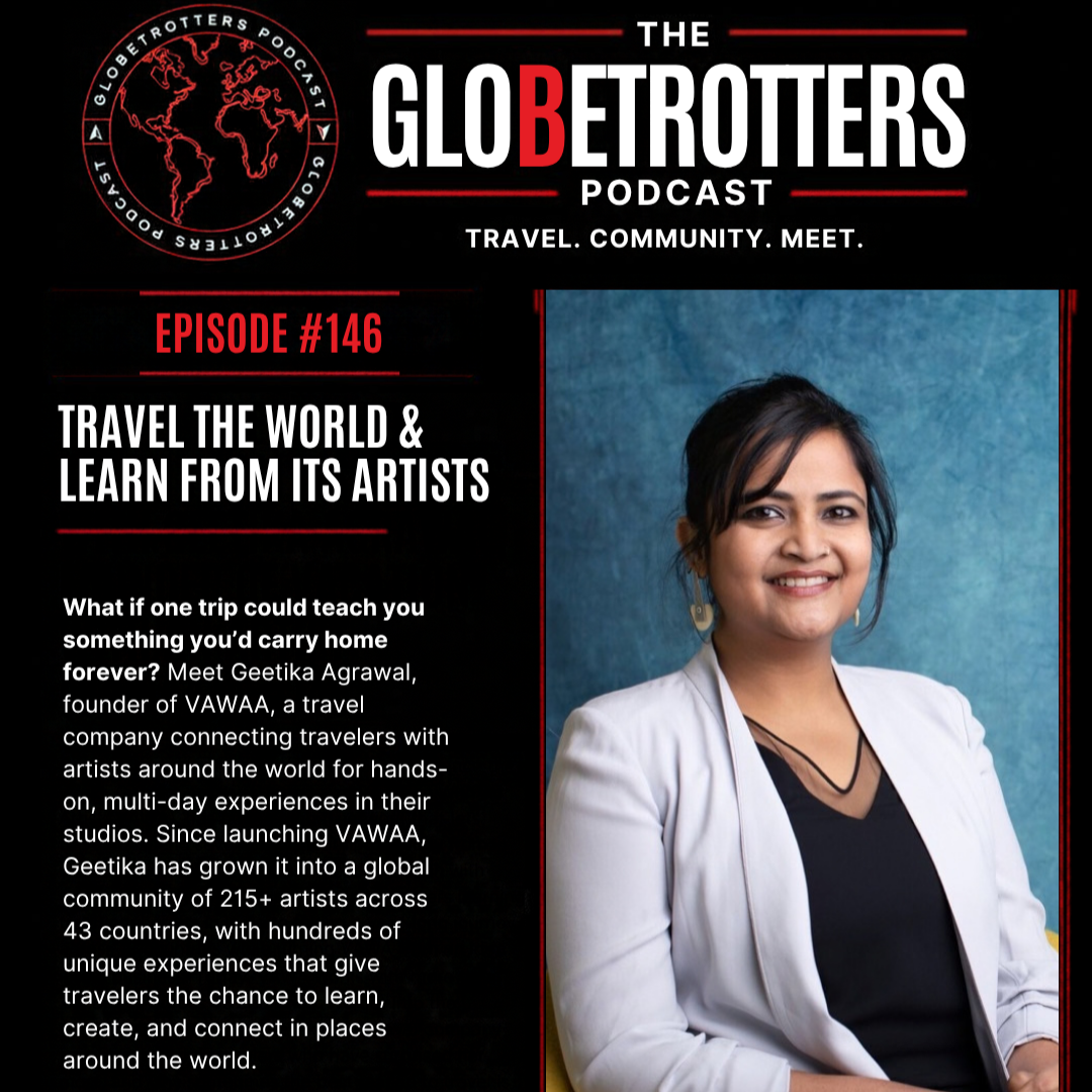 Travel the World, Learn From Its Artists — With Geetika Agrawal, Founder of Vacation With An Artist (VAWAA) | #146