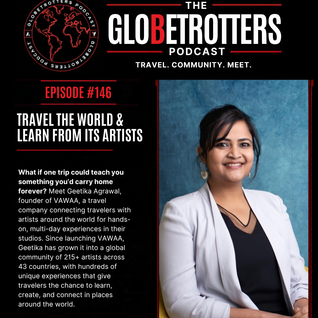 Travel the World, Learn From Its Artists — With Geetika Agrawal, Founder of Vacation With An Artist (VAWAA) | #146