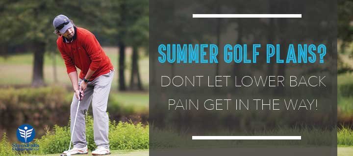 Summer Golf Plans? Don't Let Low Back Pain Get in the Way! — Sioux Falls  Chiropractic