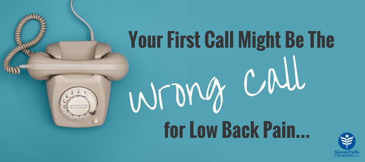Your First Call Might Be the Wrong Call for Your Low Back Pain - Sioux  Falls Chiropractic — Sioux Falls Chiropractic
