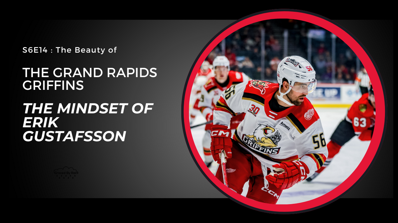 S6E14: The Beauty of the Grand Rapids Griffins - The Mindset of Erik Gustafsson