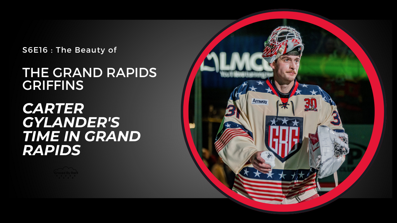 S6E16: The Beauty of the Grand Rapids Griffins - Carter Gylander’s Time in Grand Rapids