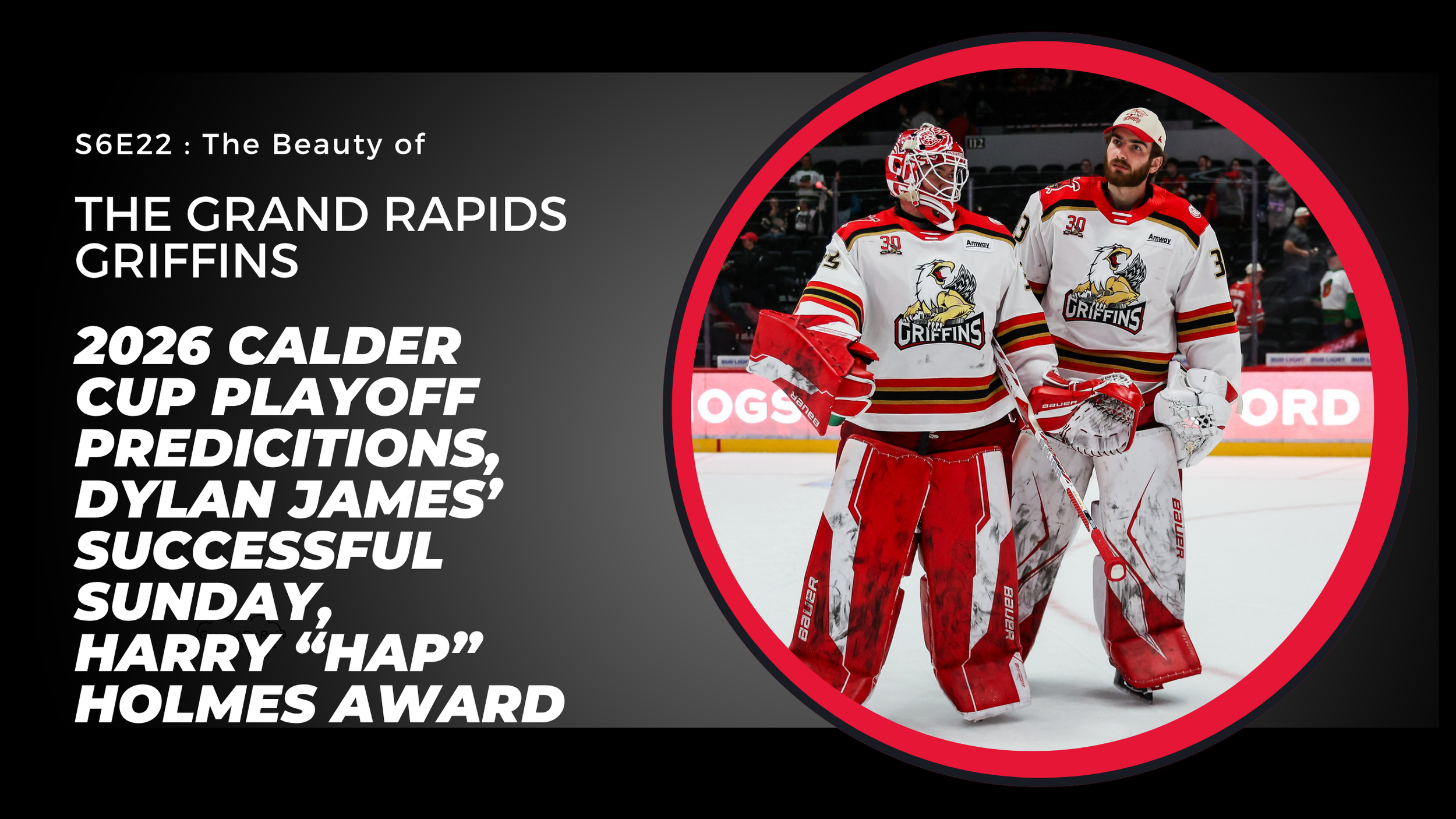 S6E22: Beauty of the Griffins - Playoff Predictions, Dylan James Success, Harry “Hap” Holmes Award