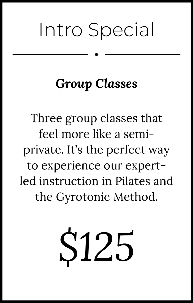 Flyer for Intro Special group classes in Pilates and Gyrotonic Method, priced at $125, describing semi-private instruction with three group classes.