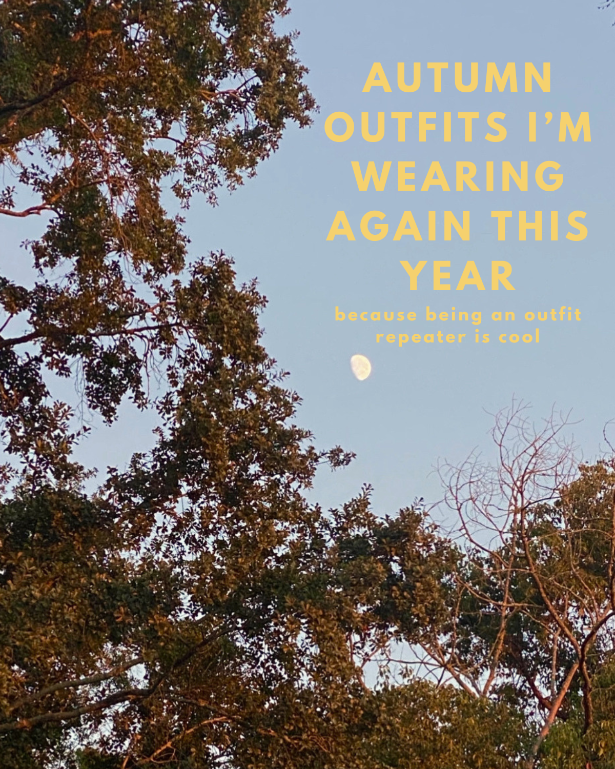 Sky with trees, moon, and text overlay that reads: "Autumn outfits I'm wearing again this year because being an outfit repeater is cool."
