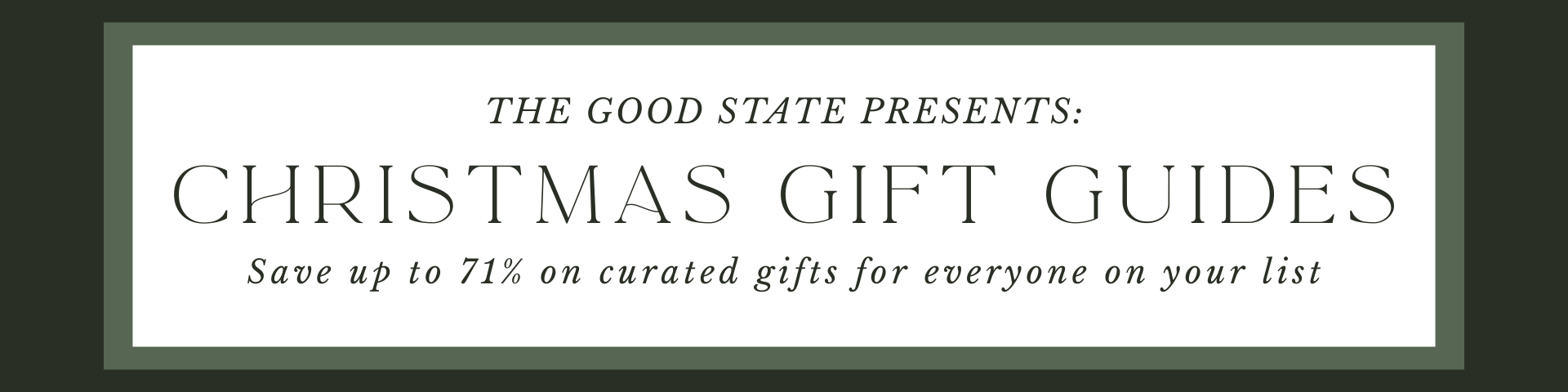 Green and white promotional banner for Christmas gift guides by The Good State, highlighting savings of up to 71% on curated gifts.