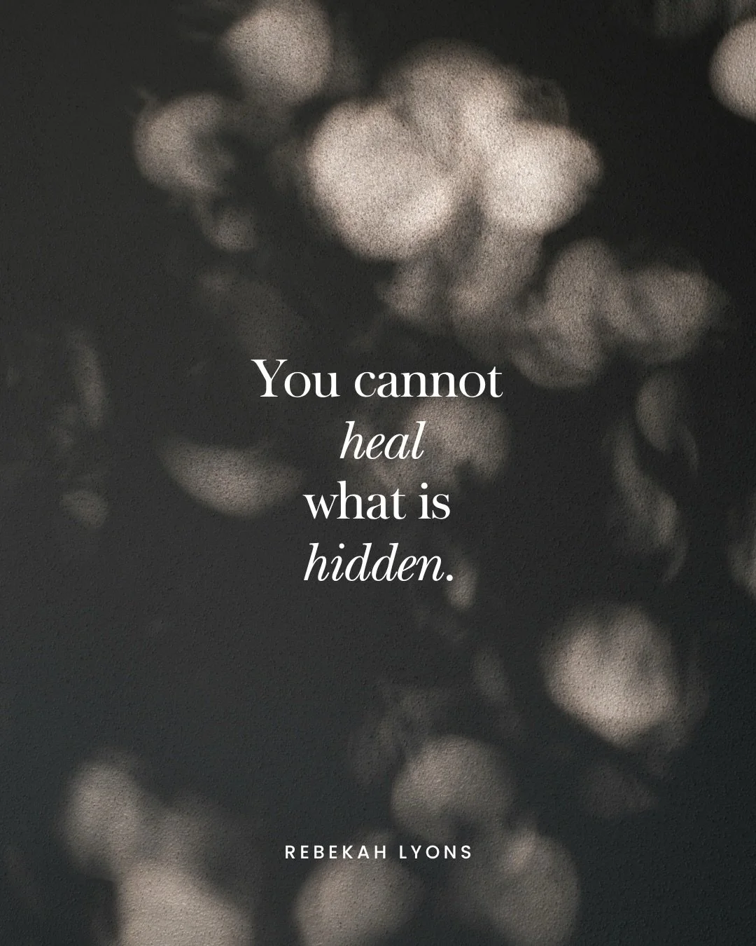 You cannot heal what is hidden&hellip;

These things are true: you cannot heal what is hidden, but when you confess something out loud, you bring it into the light, where it can be healed.

The power of guilt and shame has no hold on you any longer b