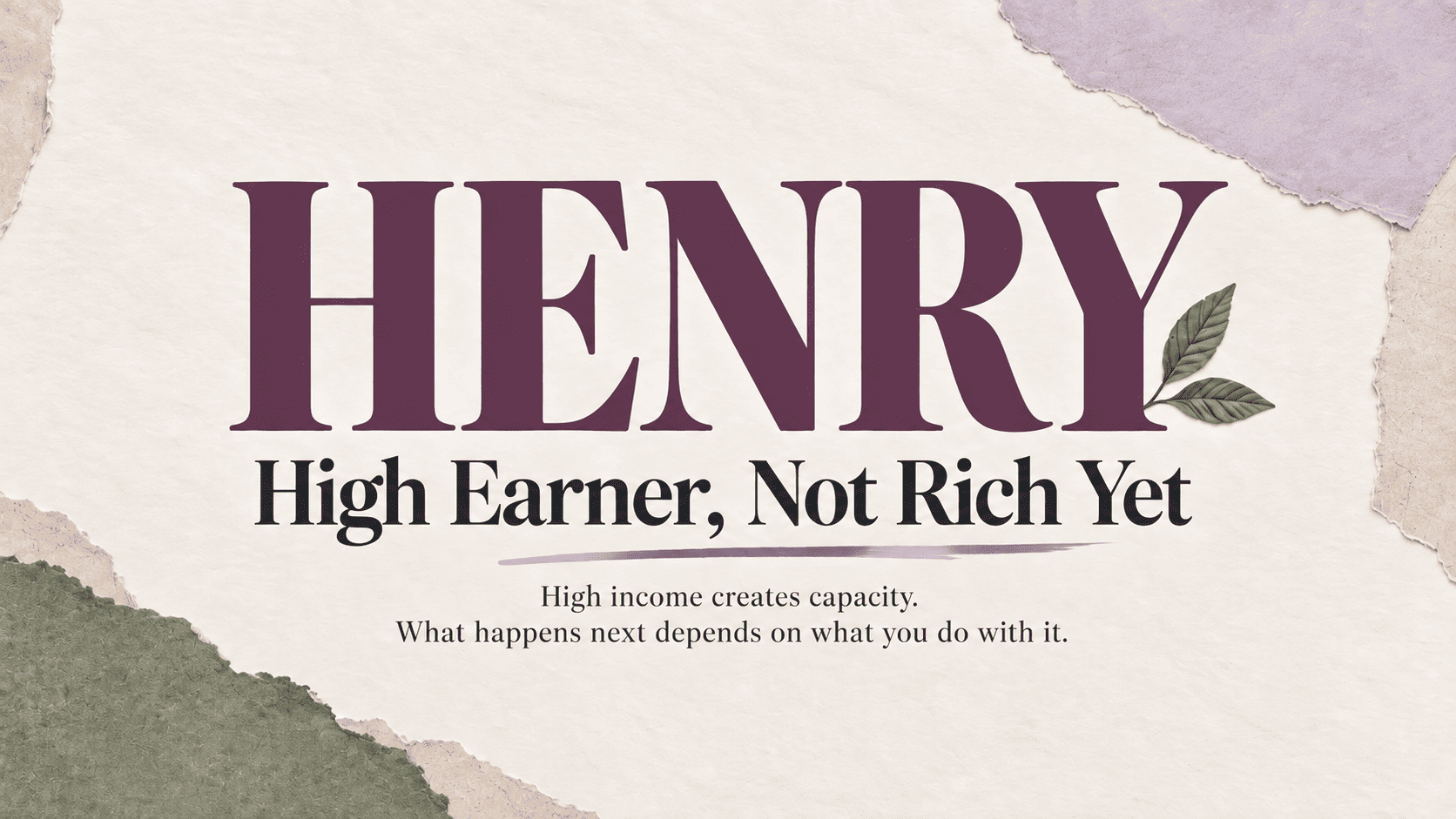 HENRY, meaning High Earner, Not Rich Yet, with the message that high income creates capacity and what happens next depends on what you do with it.