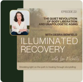 The Quiet Revolution of Body Liberation & Unapologetic Aging- Illuminated Recovery