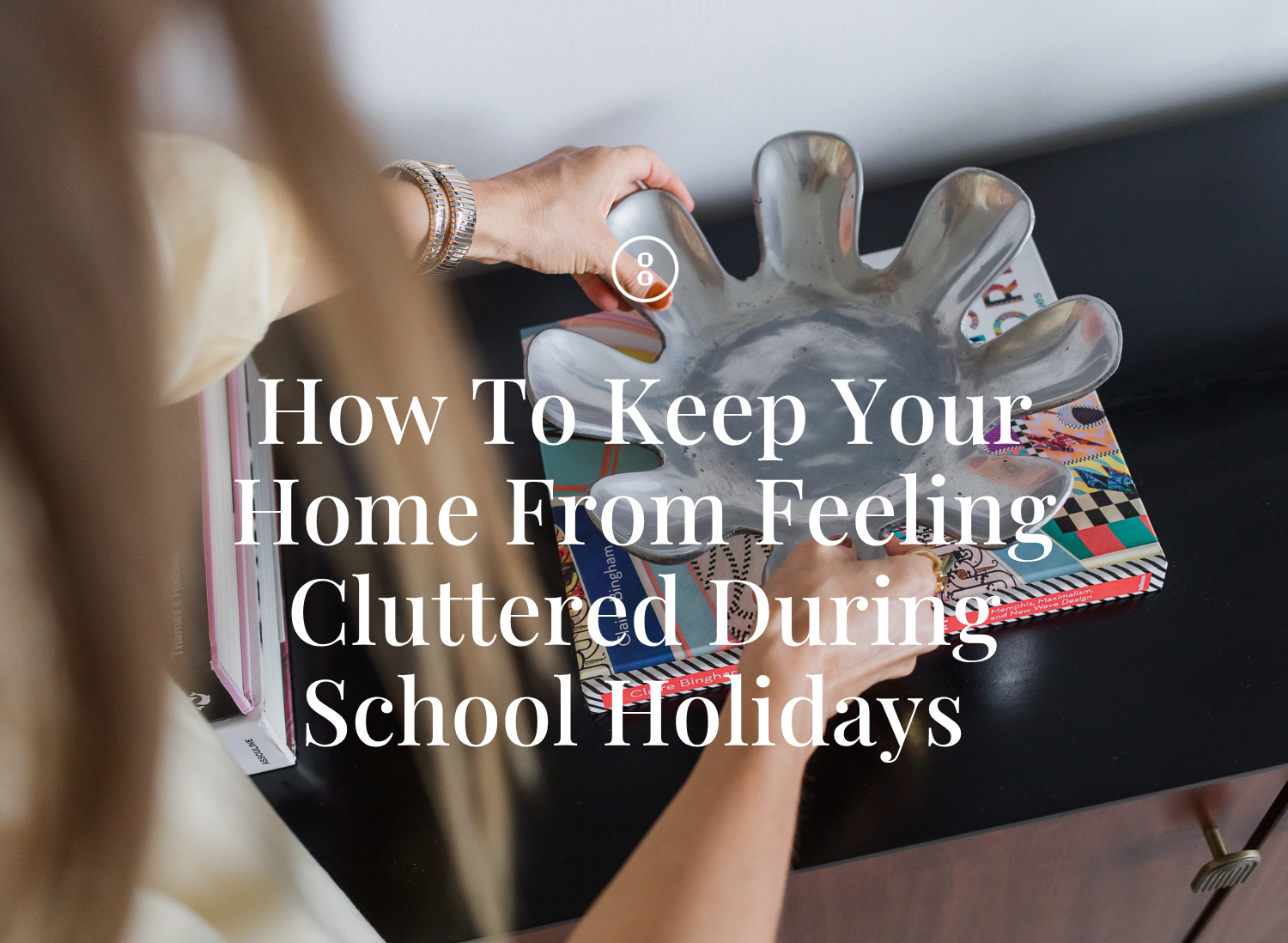 How To Keep Your Home From Feeling Cluttered During School Holidays