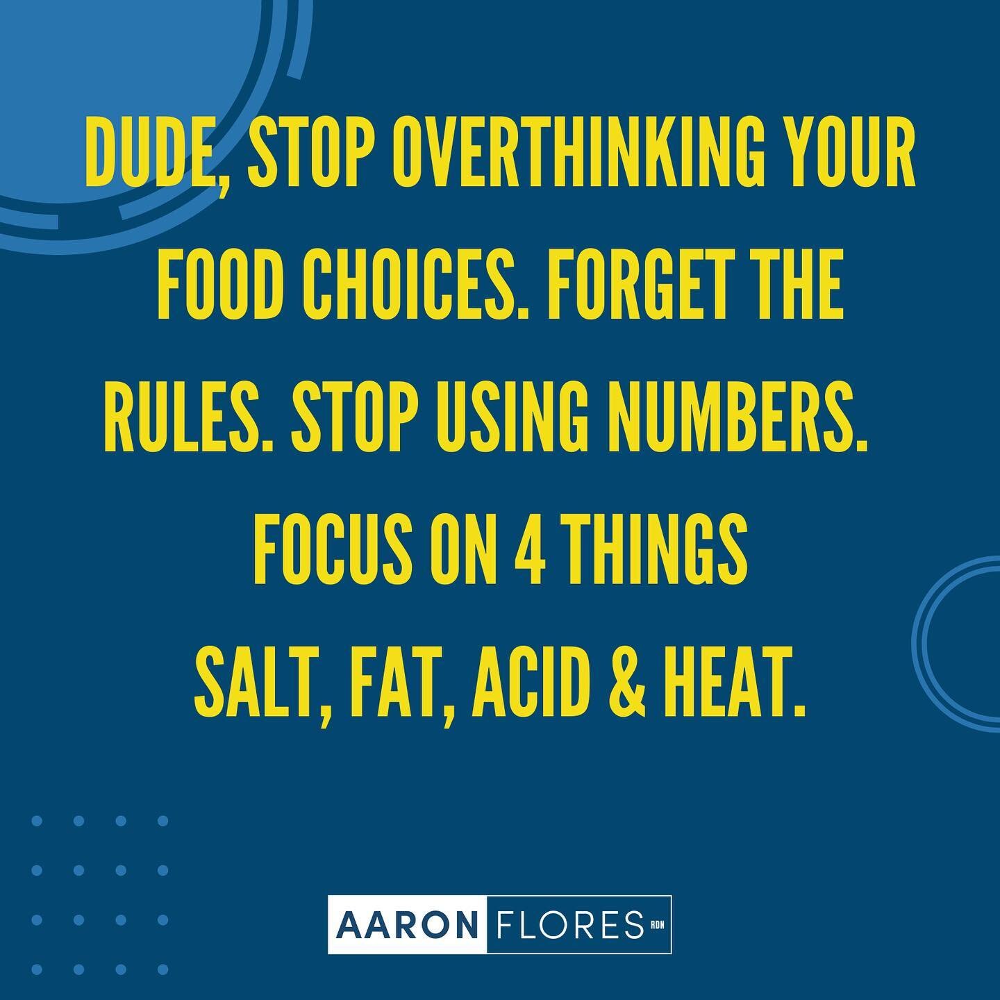 🚨Dude, stop overthinking your food choices. Forget the rules. Stop using numbers. Focus on 4 things; salt, fat, acid &amp; heat. 🚨 

If you're looking for a simple yet effective way to figure out what to eat without focusing on dieting or numbers, 