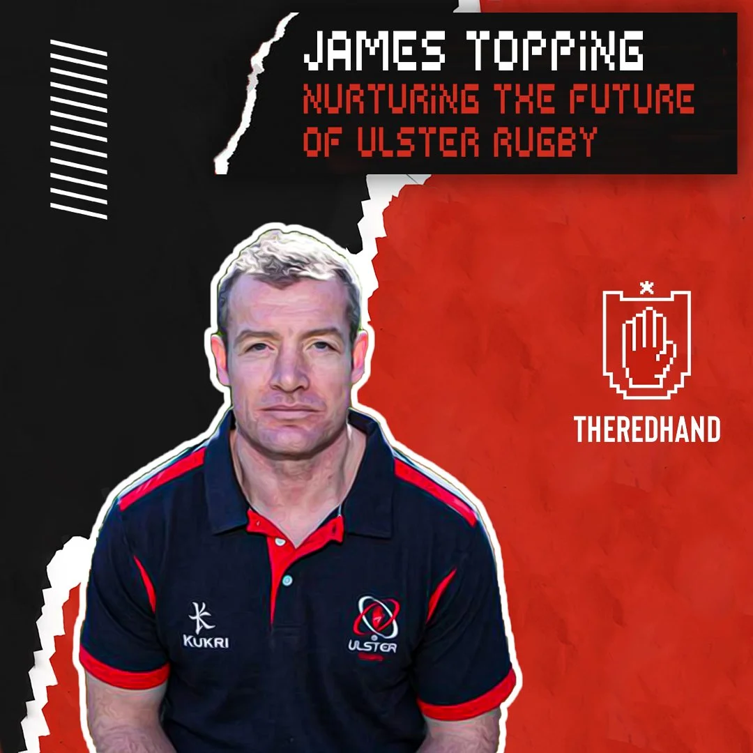 James Topping: Nurturing the Future of Ulster Rugby