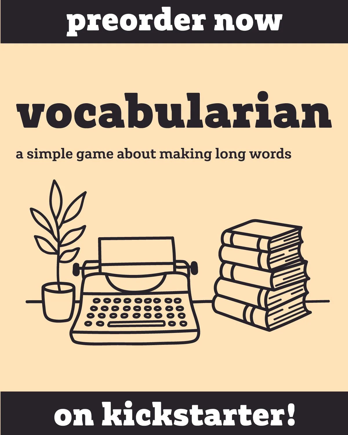 Preorder now for the vocabulary card game about making long words, featuring a black and white illustration of a potted plant, a typewriter, and a stack of books, with text indicating availability on Kickstarter.