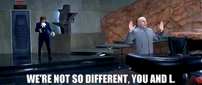 Austin Powers confronts Dr. Evil in his lair, Dr. Evil responds, "We're not so different, you and I."