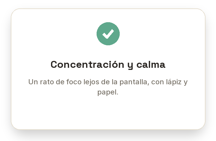 Mensaje en pantalla que indica concentración y calma, con un icono de marca de cheque, y la leyenda 'Un rato de foco lejos de la pantalla, con lápiz y papel'.