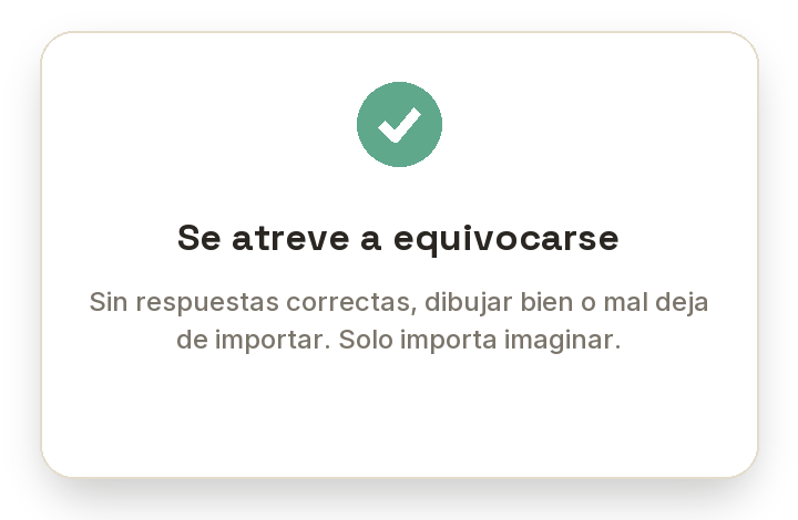 Mensaje de advertencia con marca de verificación que dice 'Se atreve a equivocarse' y una nota que afirma 'Sin respuestas correctas, dibujar bien o mal deja de importar. Solo importa imaginar'.