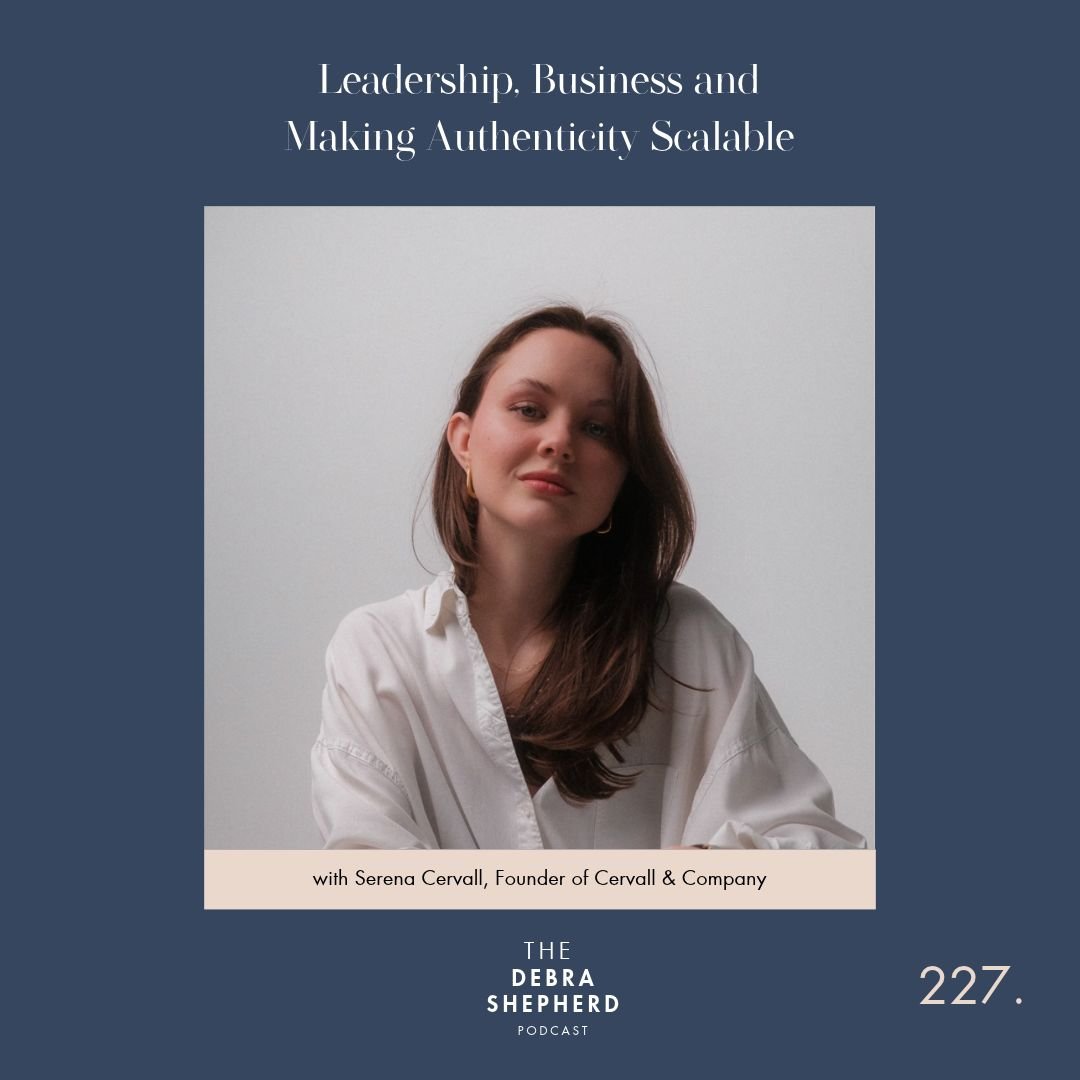 Leadership, Business and Making Authenticity Scalable with Serena Cervall, Founder of Cervall &amp; Company