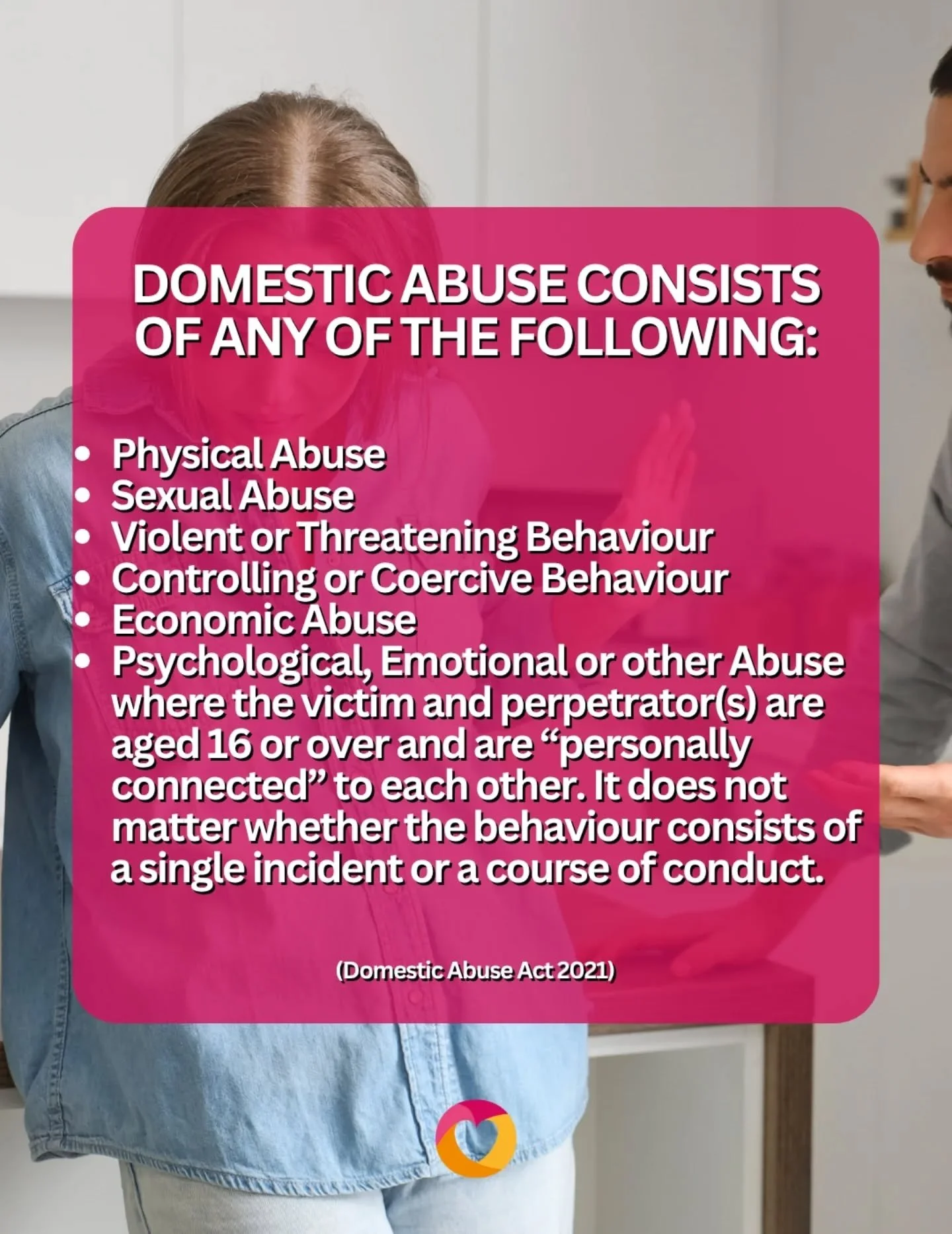 Domestic Abuse is far more common than many realise. It can affect anyone, regardless of age, gender or background, and its impact reaches deep into families and communities across the UK.

Every statistic represents a person, a story and a life chan
