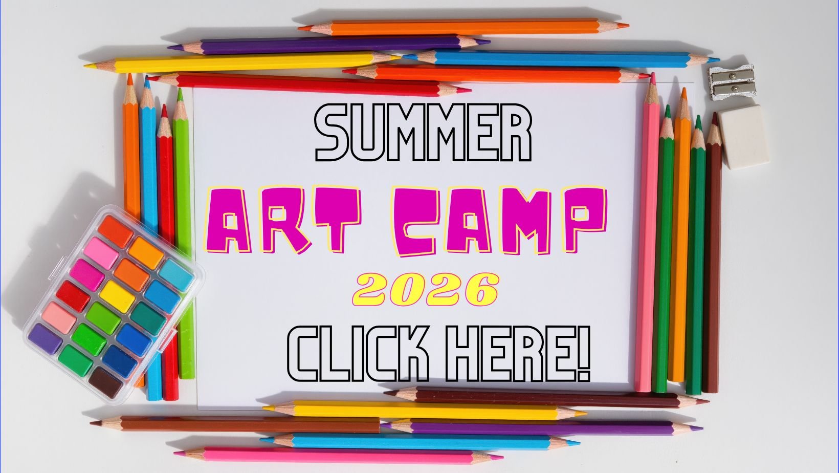 Colorful pencils, watercolor paint set, and stationery frame a white sheet of paper with the text 'Summer Art Camp 2026 Click Here!'