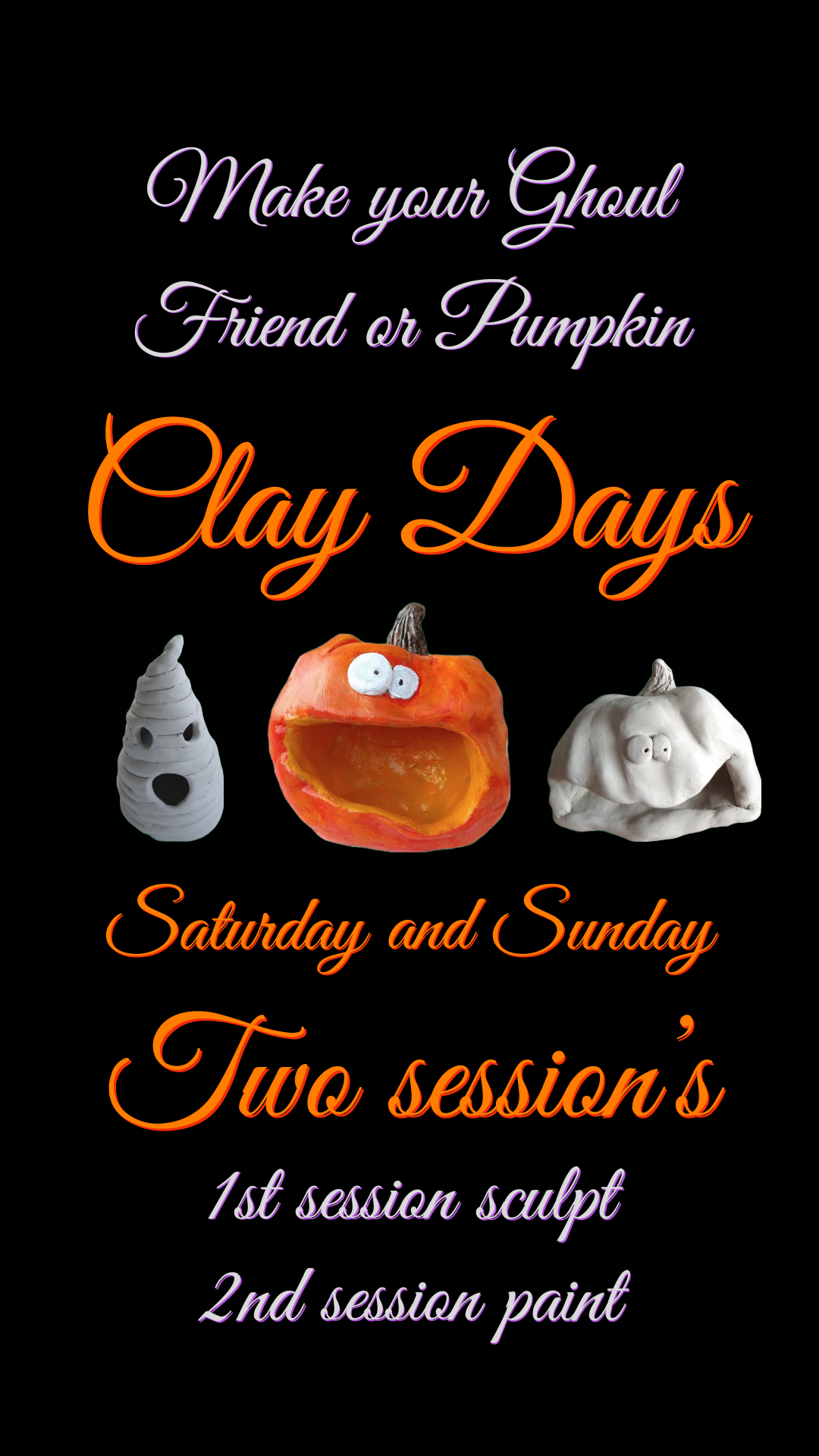 Promotional image for 'Clay Days' event featuring clay models of a ghoul friend, pumpkin, and ghost. Text reads: 'Make your Ghoul Friend or Pumpkin Clay Days. Saturday and Sunday. Two sessions: 1st session sculpt, 2nd session paint.'"