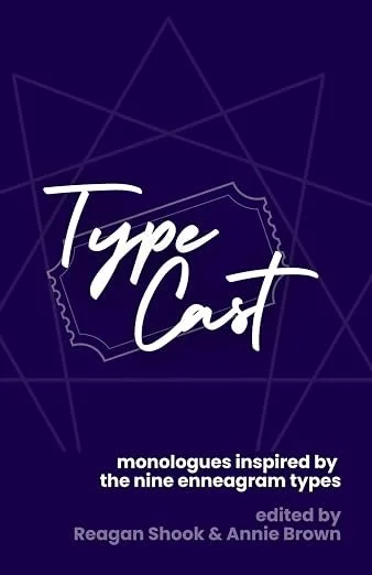 Type Cast: 27 Monologues Inspired by the Nine Enneagram Types: An Anthology of Contemporary Theatre Monologues by 25 Playwrights (FEAT. HEADING NORTH BY RONI RAGONE)