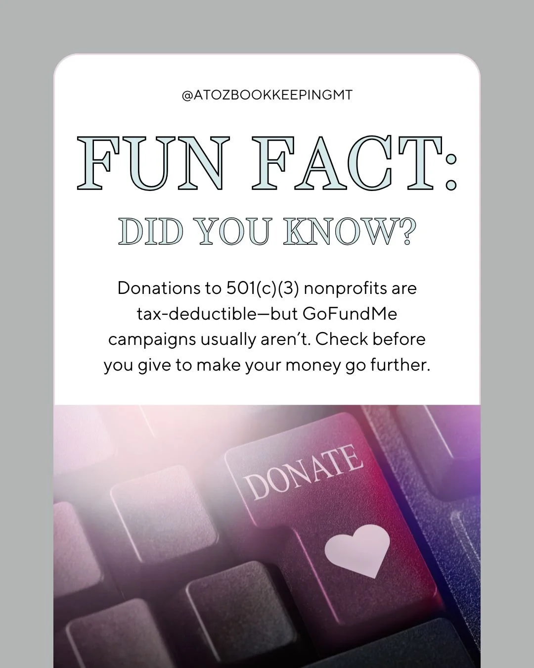 Donations to 501(c)(3) nonprofits are tax-deductible&mdash;but GoFundMe campaigns usually aren&rsquo;t. Check before you give to make your money go further.

#finacialfaqs #atozbookkeeping #bozemanbookkeeping #bozemanmontana