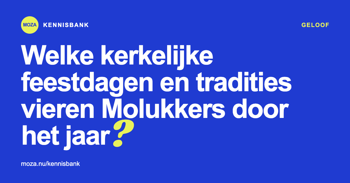 Welke kerkelijke feestdagen en tradities vieren Molukkers door het jaar?