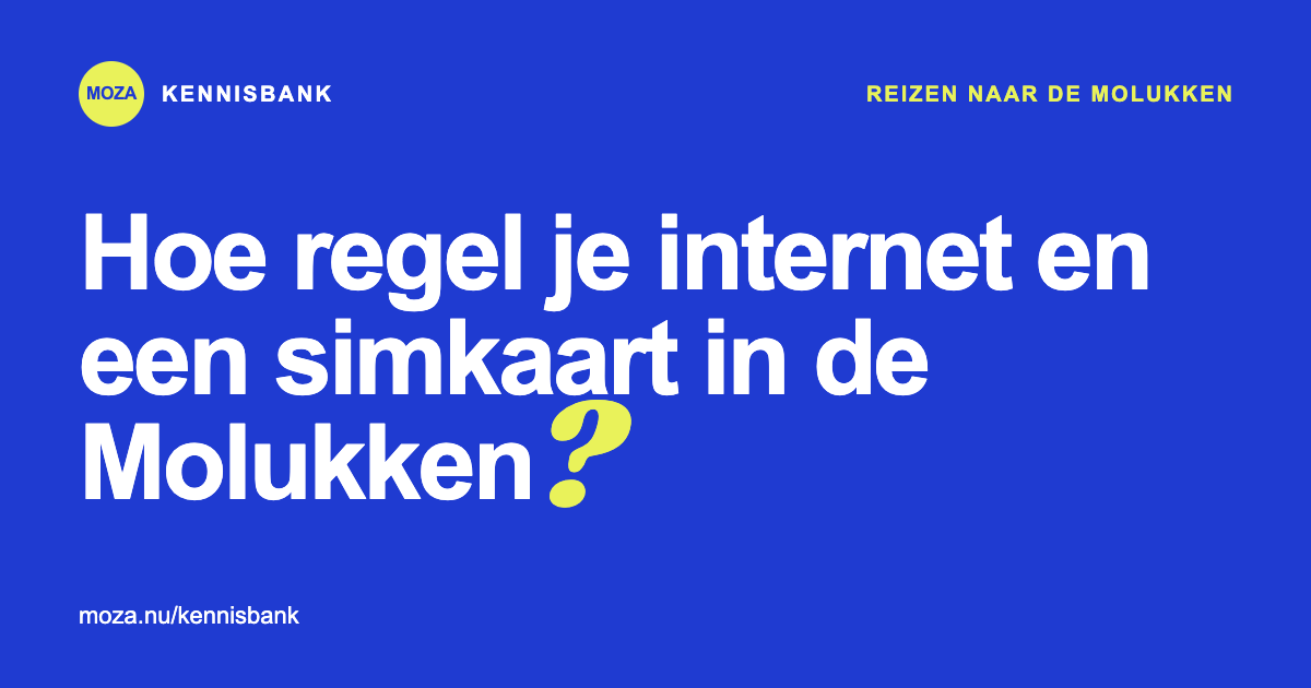 Hoe regel je internet en een simkaart in de Molukken?