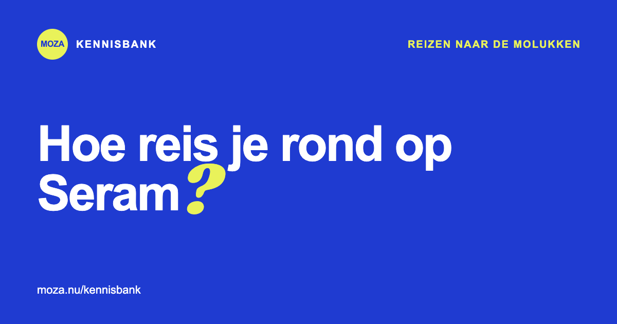 Hoe reis je rond op Seram?