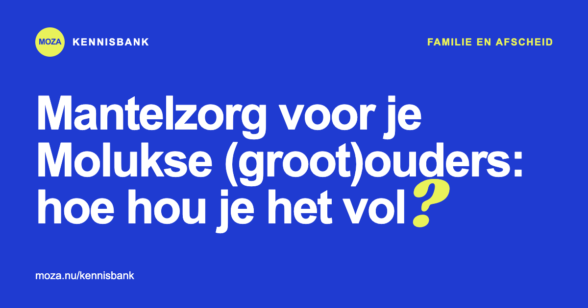 Mantelzorg voor je Molukse (groot)ouders: hoe hou je het vol?