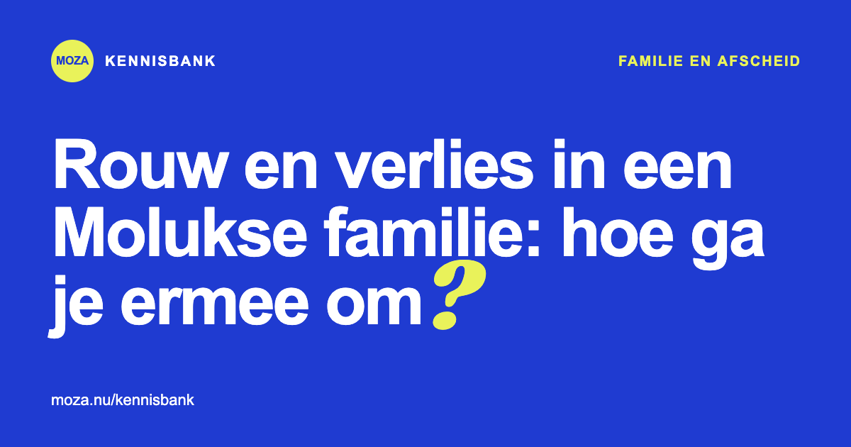 Rouw en verlies in een Molukse familie: hoe ga je ermee om?