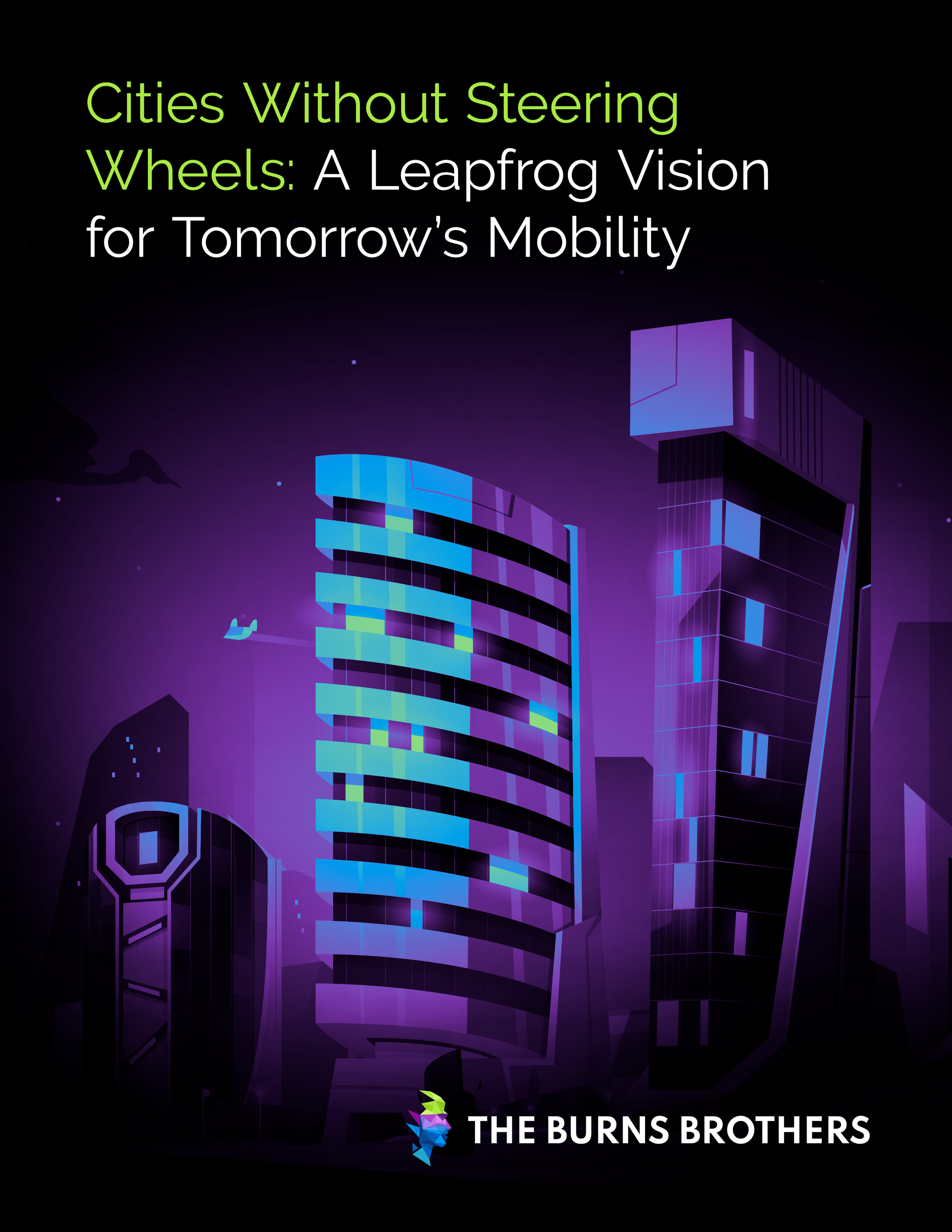Cover of a publication titled 'Cities Without Steering Wheels: A Leapfrog Vision for Tomorrow's Mobility' by The Burns Brothers, featuring a futuristic cityscape with modern, curved skyscrapers illuminated in blue and purple tones against a dark night sky.