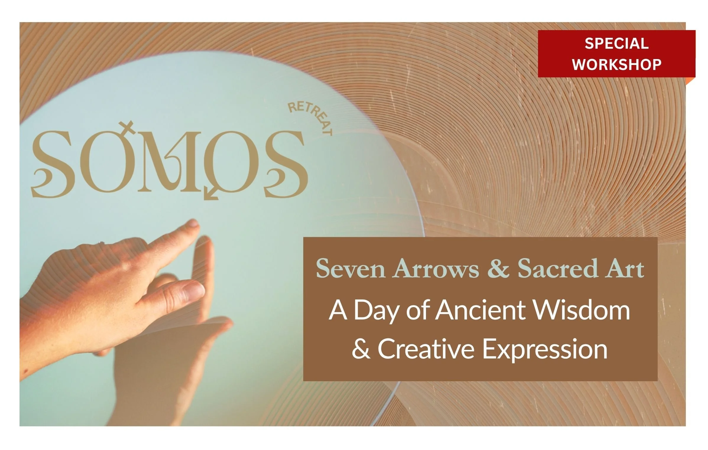 SOMOS - Seven Arrows & Sacred Art: A Day of Ancient Wisdom & Creative Expression