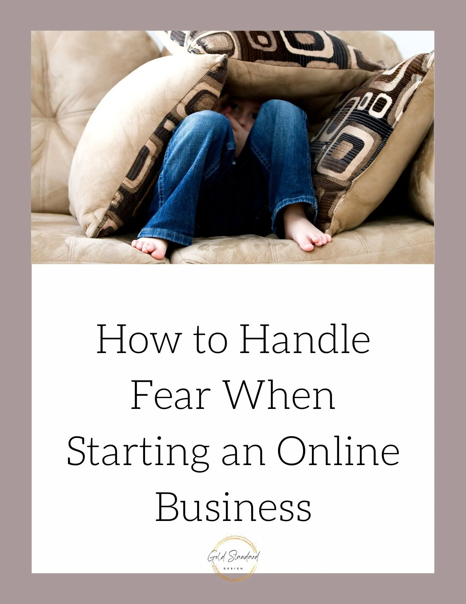 How to Handle Fear When Starting an Online Business — Gold Standard Design