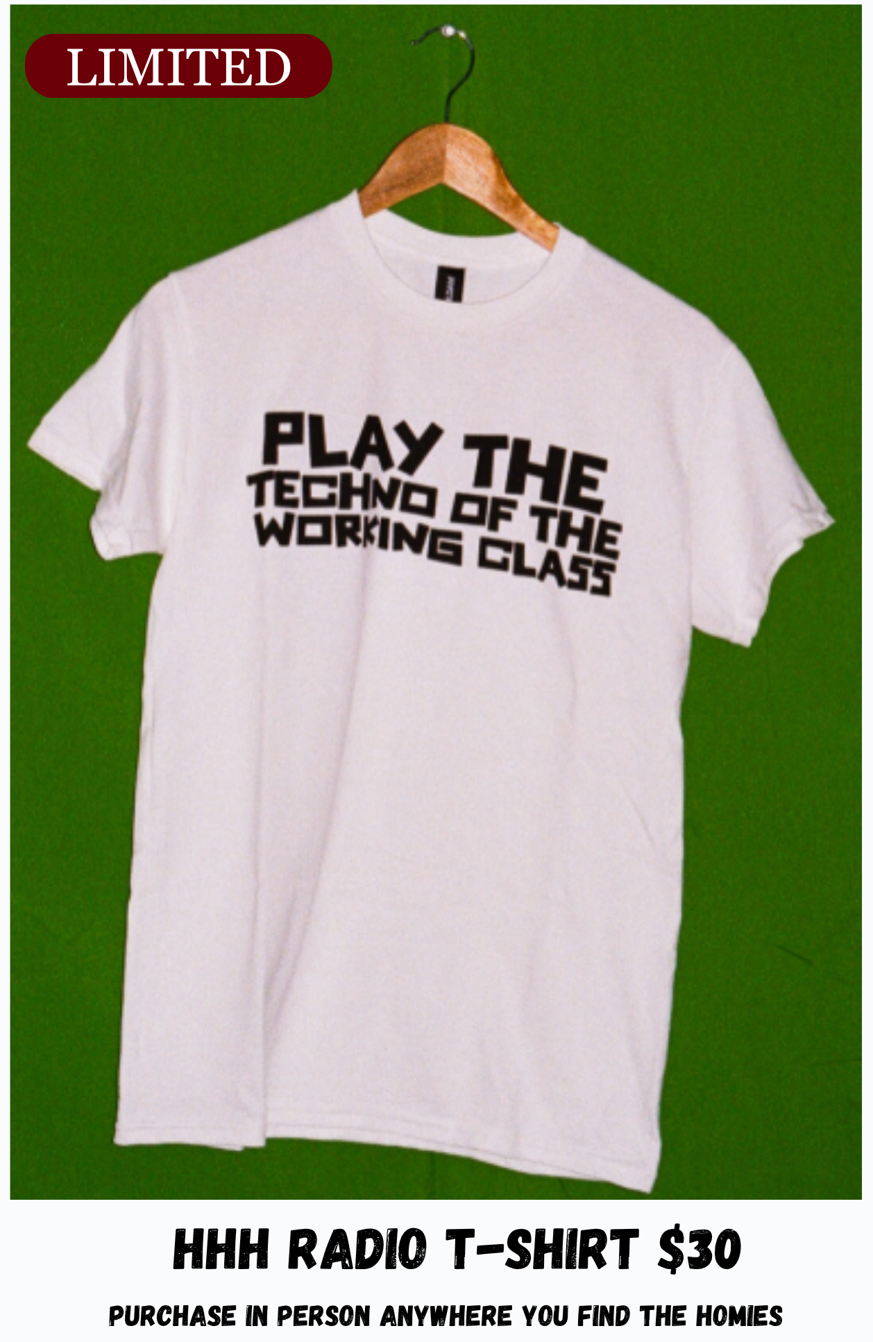 HHH RADIO "Play the techno of the working class" T Shirt $30, Purchase in person anywhere you find the homies