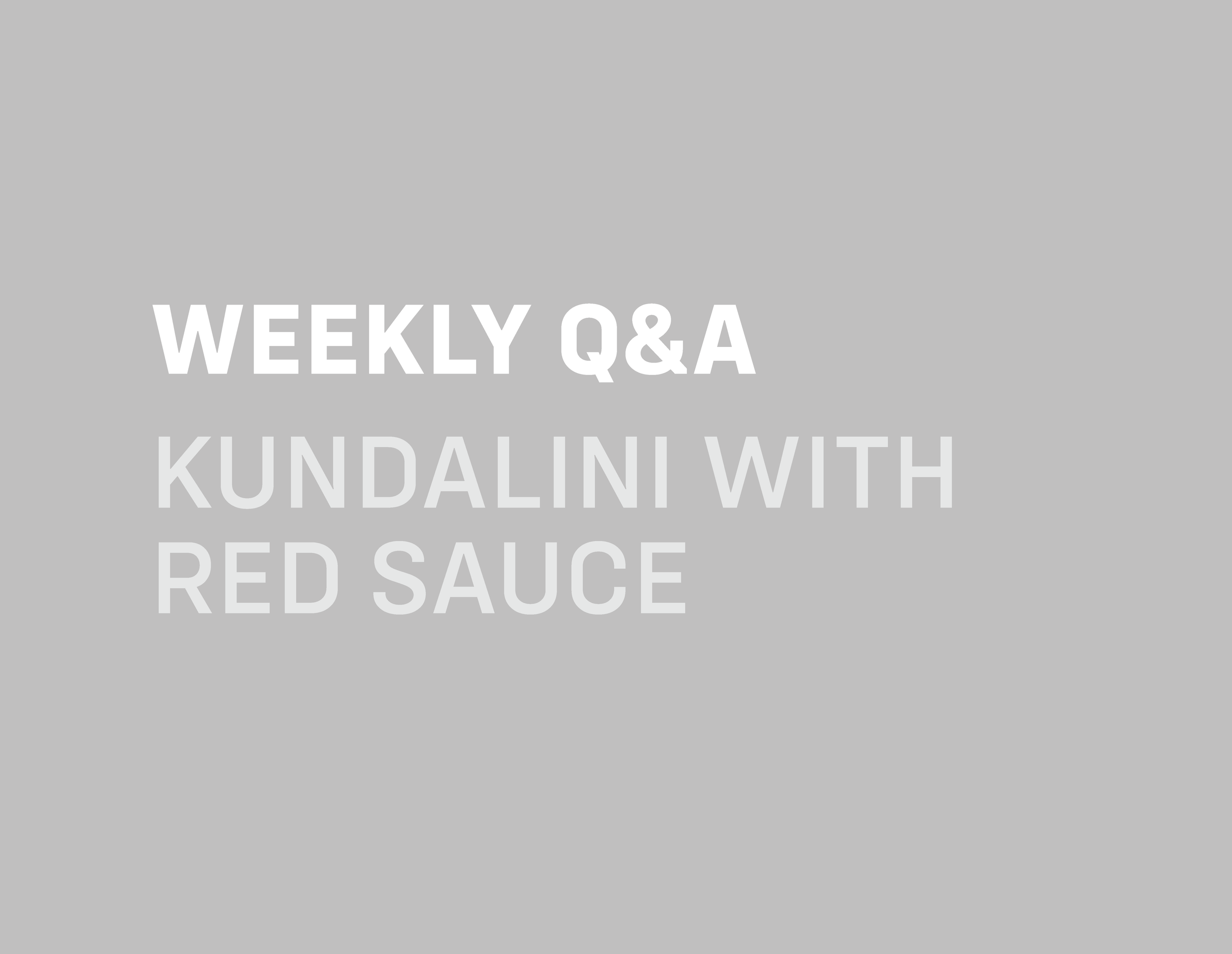 Weekly Q&A: Kundalini with Red Sauce