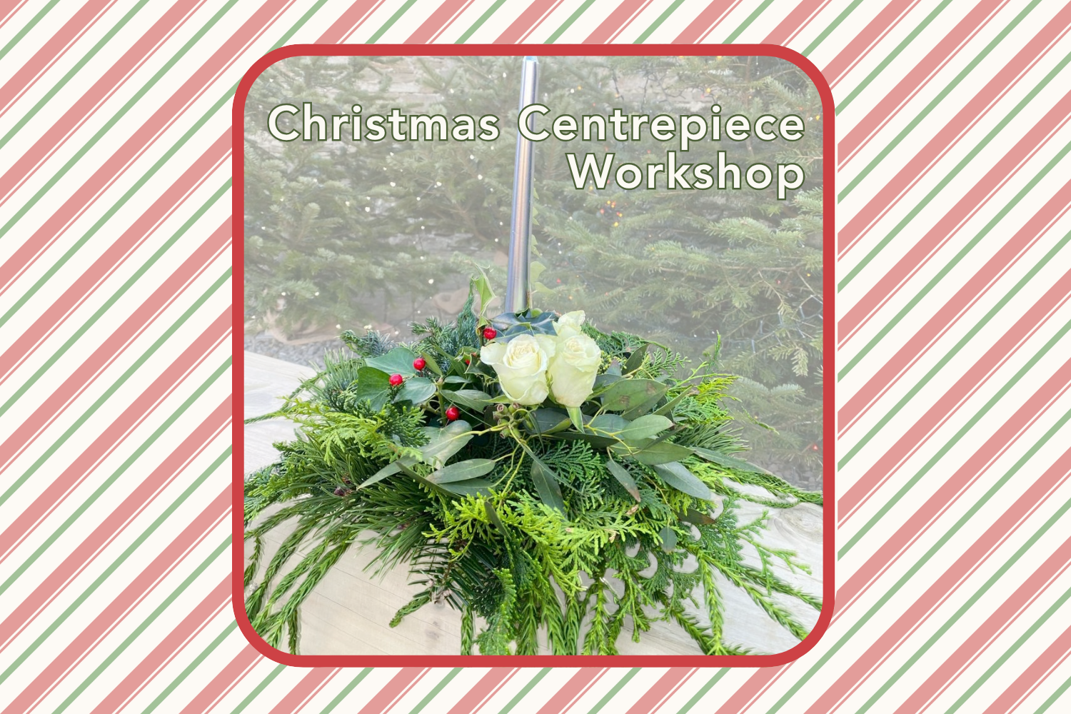 Christmas Centrepiece Workshop