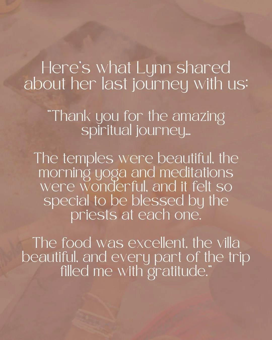 Every retreat leaves me in awe of the women who choose to walk this sacred path with me.
Here’s what Lynn shared about her last journey with us: 
✨ “Thank you for the amazing spiritual journey… The temples were beautiful, the mor